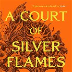 A Court of Silver Flames. A Court of Thorns and Roses #4 - Sarah J. Maas