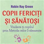 Copii fericii i sntoi robin ray green carte, StoneMania Bijou
