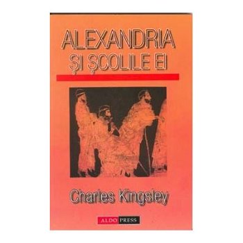 Alexandria și școlile ei - Paperback brosat - Charles Kingsley - Aldo Press, 