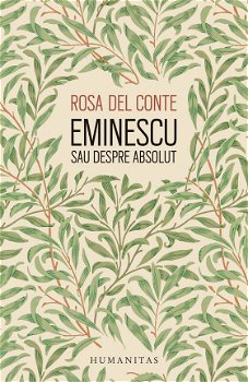 Eminescu sau despre absolut - Paperback brosat - Rosa Del Conte - Humanitas, 