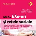 Sex, Like-uri şi reţele sociale. Comunicarea cu adolescenţii în era digitală