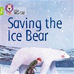 Saving the Ice Bear. Band 11+/Lime Plus