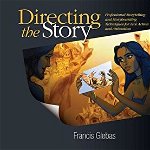 Directing the Story: Professional Storytelling and Storyboarding Techniques for Live Action and Animation