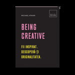 Being Creative: Fii inspirat. Descopera-ti originalitatea, Michael Atavar - Carte - DPH, DPH - Didactica Publishing House