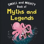 The Small and Mighty Book of Myths and Legends: Pocket-Sized Books, Massive Facts! - Orange Hippo!, Orange Hippo!