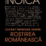 Cuvant impreuna despre rostirea romaneasca - Constantin Noica, Humanitas