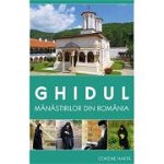 Ghidul mânăstirilor din România (conține hartă) - Paperback brosat - Gheorghiţă Ciocioi, Diana Vlad, Amalia Dragne - Sophia, 