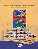 Jocuri didactice pentru activitatile matematice din gradinita - Culegere - Stefania Antonovici, Cornelia Jalba, Gabriela Nicu 675272