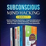 Subconscious Mind Hacking (6 Books in 1): Chakra Healing Meditation Cognitive Behavioral Therapy How to Stop Worryng Overthinking Reiki Healin - Robin McGill