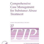 Comprehensive Case Management for Substance Abuse Treatment - TIP 27 - Department Of Health And Human Services, Department Of Health And Human Services