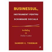 Businessul, instrument pentru schimbare socială - Paperback brosat - Dalai Lama, Sander G. Tideman - Curtea Veche, 