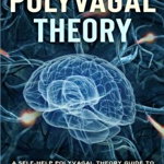 The Polyvagal Theory: A Self-Help Polyvagal Theory Guide to Reduce with Self Help Exercises Anxiety