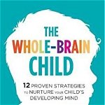 Whole-Brain Child, Paperback - Daniel J Siegel