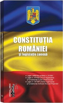 Constitutia Romaniei si legislatie conexta
