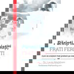 Parinti linistiti, frati fericiti - Dr. Laura Markham, editura Multi Media Est Publishing