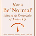 How to Be 'Normal': Notes on the Eccentricities of Modern Life de Daniel Tammet