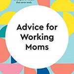 Advice for Working Moms (HBR Working Parents Series) (HBR Working Parents Series)