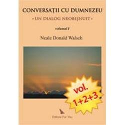 Conversatii cu Dumnezeu. Un dialog neobisnuit (Vol. I+II+III) - Neale Donald Walsch