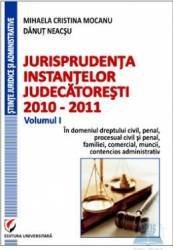 Jurisprudenta instantelor judecatoresti 2010-2011 Vol. I - Mihaela Cristina Mocanu Danut Neacsu