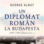 Un diplomat român la Budapesta (1981-1990 si dupa aceea...), Corint