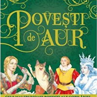 Povesti de aur. Cele mai frumoase povesti ale copilariei