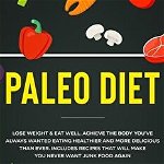 Paleo Diet: Lose Weight & Eat Well: Achieve The Body You've Always Wanted Eating Healthier and More Delicious Than Ever. Includes - Roger C. Brink