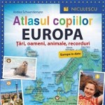 Atlasul copiilor. EUROPA. Ţări, oameni, animale, recorduri