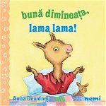 Buna Dimineata,Lama Lama!, Anna Dewdney - Editura Nemira
