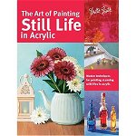 Art of Painting Still Life in Acrylic (Collector's Series)