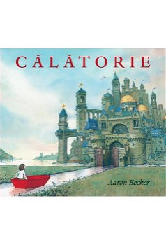 Calatorie - Journey, Aaron Becker - Editura Art