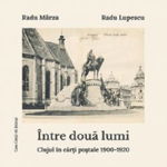 Intre doua lumi. Clujul in carti postale 1900-1920 (album) - Radu Lupescu, Radu Marza, Casa Cartii de Stiinta