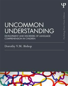 Uncommon Understanding (Classic Edition): Development and Disorders of Language Comprehension in Children (Psychology Press & Routledge Classic Editions)