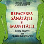 Refacerea sanatatii si a imunitatii. Dieta pentru un organism ecologic - Donna Gates