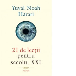 21 De Lectii Pentru Sec XXI, Yuval Noah Harari - Editura Polirom