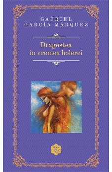 Dragostea In Vremea Holerei 2014, Gabriel Garcia Marquez - Editura RAO Books