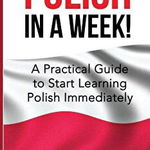 Polish: Learn Polish in a Week! Start Speaking Basic Polish in Less Than 24 Hour: The Ultimate Crash Course for Polish Languag