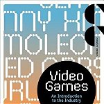Video Games: An Introduction to the Industry (Creative Careers)