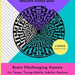 MAZES & LABYRINTHS Awesome PUZZLE Book - Brain Challenging Games for TEENS YOUNG ADULTS ADULTS SENIORS Large Prints 1 Maze per Page 6 LEVELS Moderate - Orex Publishing Group, Orex Publishing Group