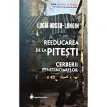 Reeducarea de la Pitesti - Lucia Hossu-Longin, editura Hyperliteratura