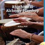 Rhythmical Alchemy Playshop - Volume #1: Drum Circle Games [With DVD] - Arthur Hull, Arthur Hull