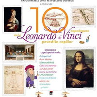 10 capodopere ale lui Leonardo da Vinci povestite copiilor (Larousse)