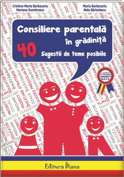Consiliere parentală în grădiniță- 40 de sugestii de teme posibile, edituradiana.ro