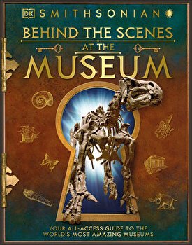 Behind the Scenes at the Museum: Your All-Access Guide to the World's Amazing Museums, Hardcover - DK