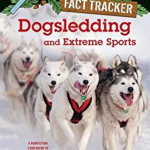Dogsledding and Extreme Sports: A Nonfiction Companion to Magic Tree House #54: Balto of the Blue Dawn