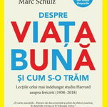 Despre viata buna si cum s-o traim - Robert Waldinger, Marc Schulz, Litera