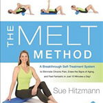 The Melt Method: A Breakthrough Self-Treatment System to Eliminate Chronic Pain, Erase the Signs of Aging, and Feel Fantastic in Just 1, Sue Hitzmann (Author)