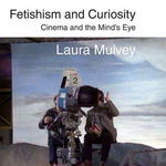 Fetishism and Curiosity: Cinema and the Mind's Eye (BFI Silver)