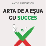 Arta De A Esua Cu Succes - Amy C. Edmondson