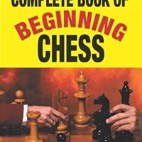 Complete Book of Beginning Chess: 10 Easy Lessons to Winning Complete Book of Beginning Chess: 10 Easy Lessons to Winning