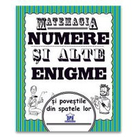 Matemagia. Numere si alte enigme si povestile din spatele lor